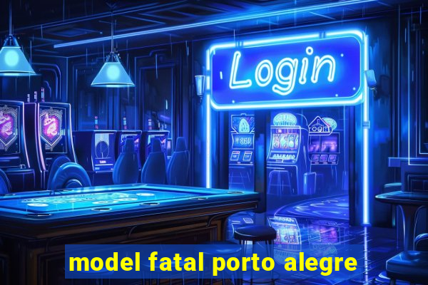 model fatal porto alegre